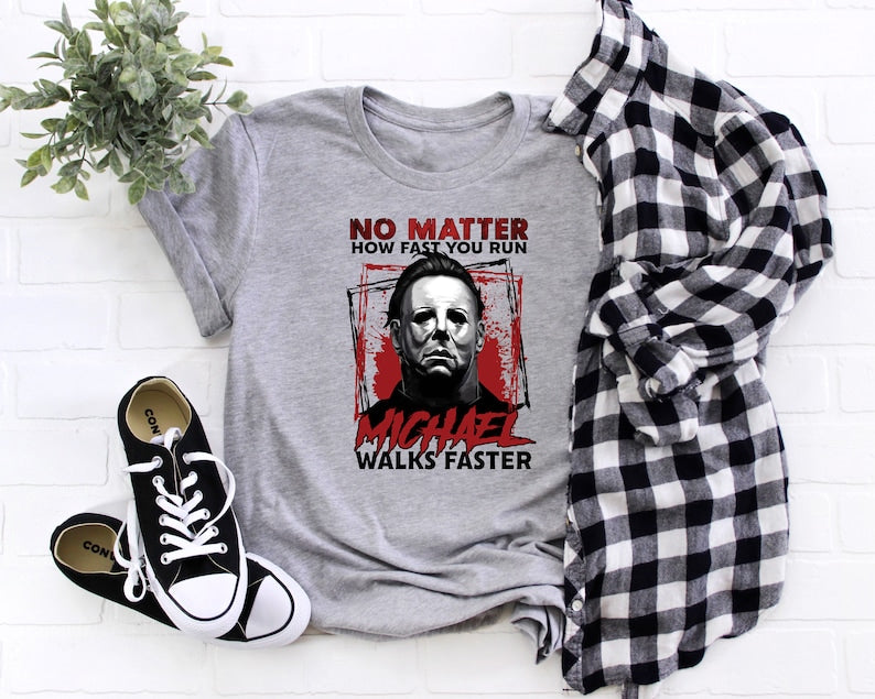 No Matter How Fast You Run Michael Walks Faster T-shirt