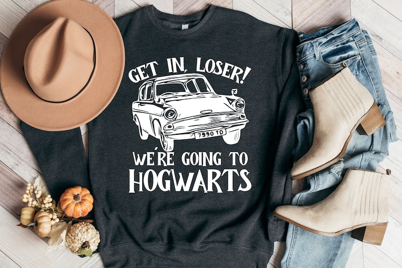 Get In Loser We Are Going To Hogwarts Sweatshirt