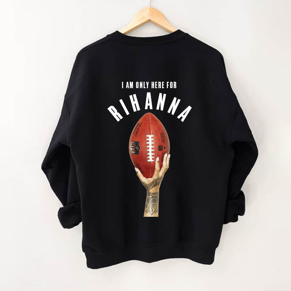 I AM Only Here For Rihanna Sweatshirt